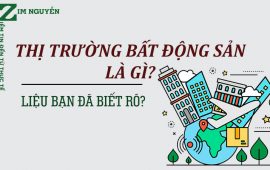 Khái quát về đặc điểm của thị trường Bất Động Sản